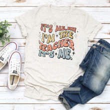 Load image into Gallery viewer, Hi, It's Me| teacher|  Completed Shirt | NON BLEACHED