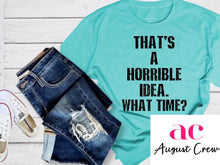 Load image into Gallery viewer, That's A Horrible Idea | Black Design | T-Shirt