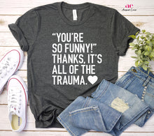 Load image into Gallery viewer, You're So Funny, Thanks It's all The trauma | Snarky