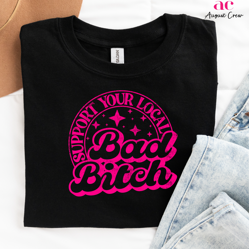 Support Your Local Bad B!tch| HOT PINK| *VARSITY SCREEN PRINT TRANSFER*