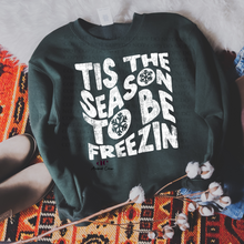 Load image into Gallery viewer, Tis the Season to be Freezin | T Shirt OR Sweater