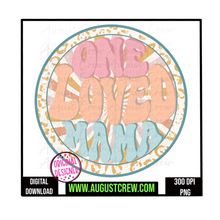 Load image into Gallery viewer, One Loved Mama|  Digital Download