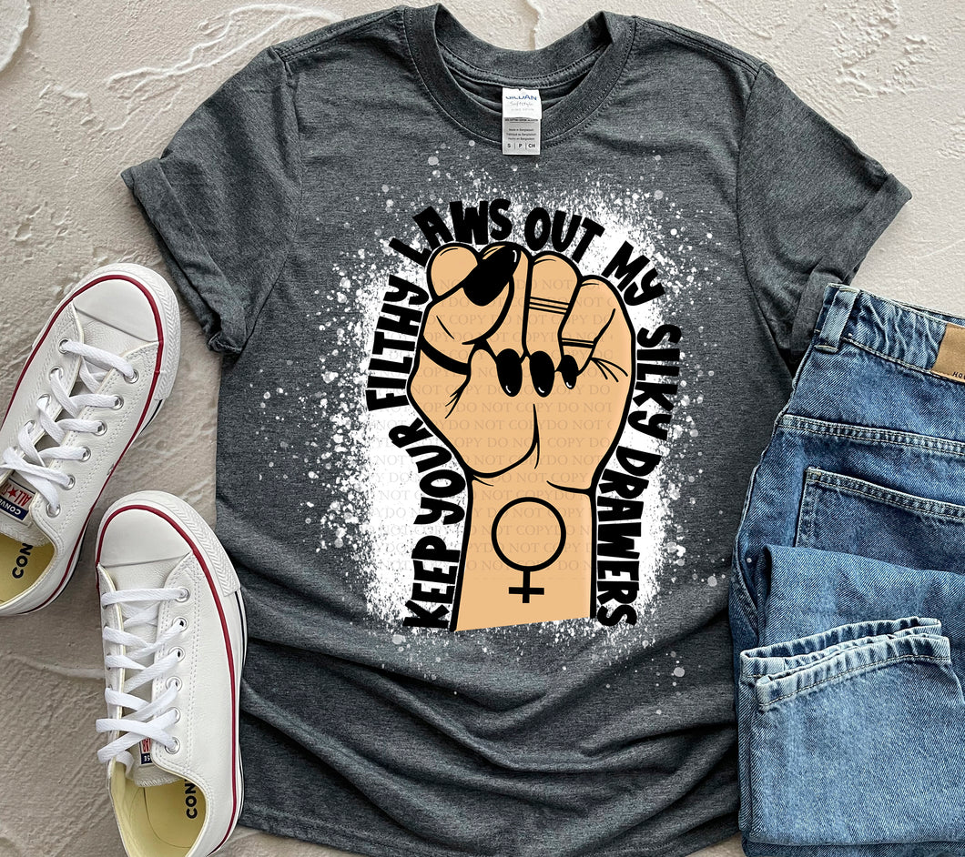 Keep Your Filthy Laws out of my Silky Drawers|  Sweatshirt OR T shirt