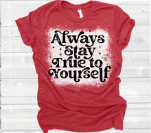 Load image into Gallery viewer, Always Stay True to Yourself | T shirt (Bleached)