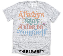 Load image into Gallery viewer, Always Stay True To Yourself|  T shirt (non bleached)