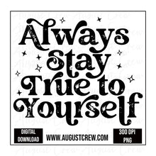 Load image into Gallery viewer, Always Be True To Yourself| Black| Digital Download