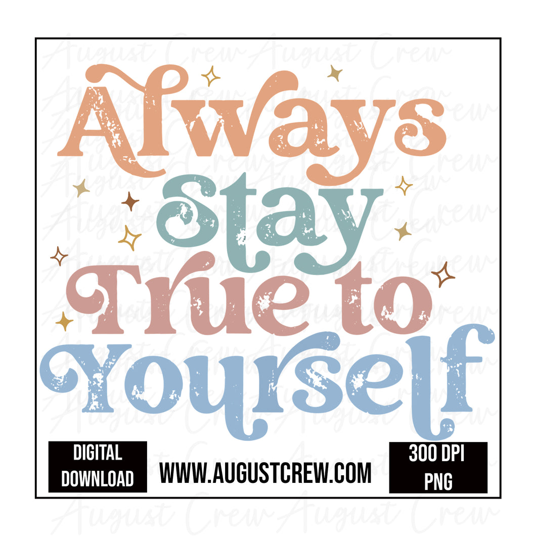 Always Be True To Yourself| Boho color| Digital Download