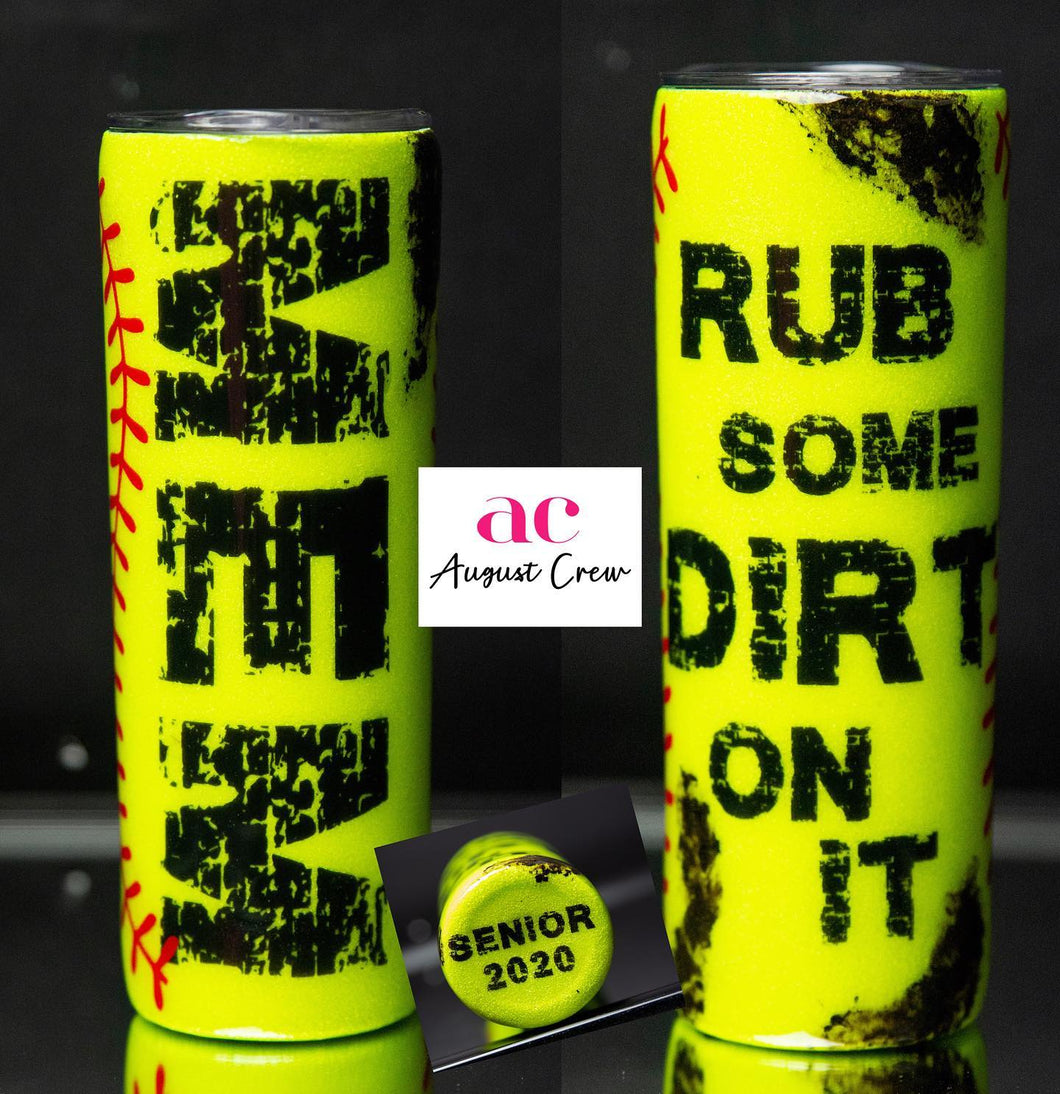 Rub Some Dirt On it| SoftBall|  Glitter| Tumbler
