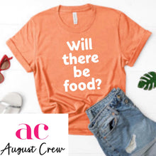 Load image into Gallery viewer, Will There Be Food? |  T-Shirt
