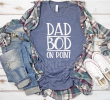 Load image into Gallery viewer, Dad Bod On Point |  Father&#39;s Day | T-Shirt
