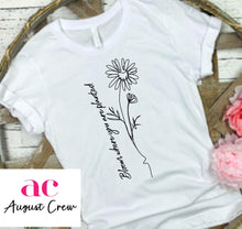 Load image into Gallery viewer, Bloom where you are planted | T-Shirt
