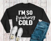 Load image into Gallery viewer, I&#39;m So Freaking Cold|  T-Shirt
