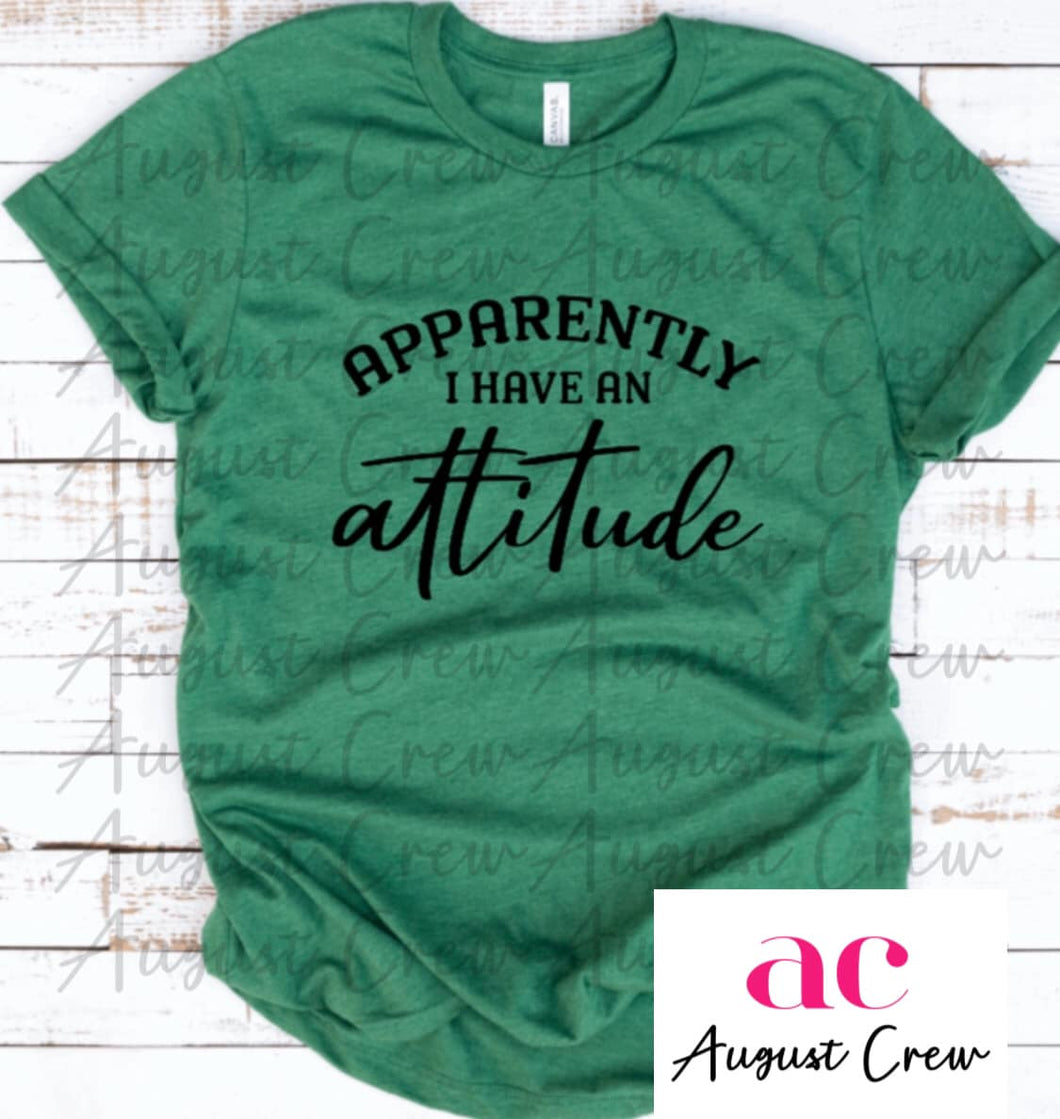 Apparently I Have an Attitude |  T-Shirt
