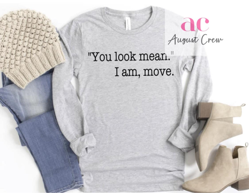 You Look Mean, I am Move.  |  T-Shirt