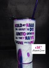 Load image into Gallery viewer, Hold My Halo| Undo On To Others|  Glitter| Tumbler
