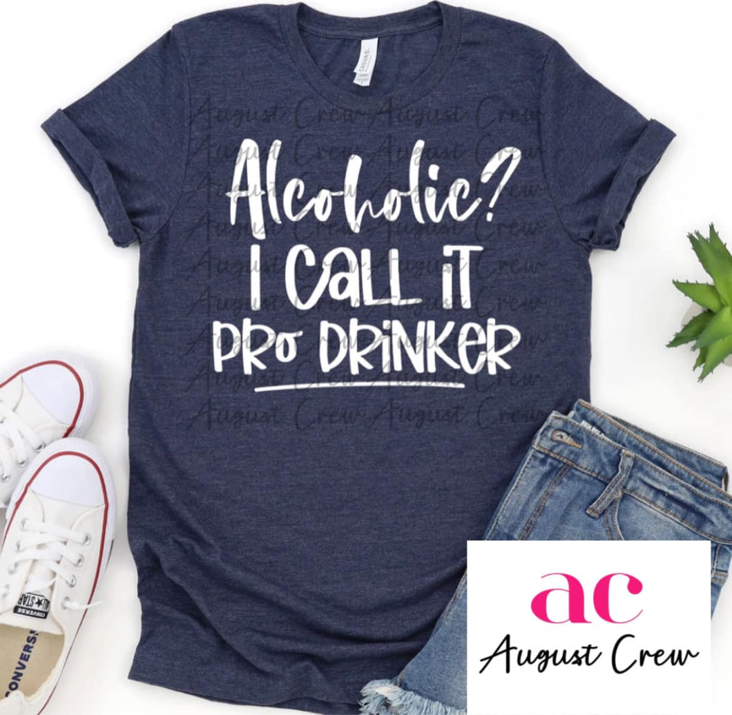 Alcoholic? Pro Drinker!  |  T-Shirt
