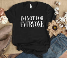 Load image into Gallery viewer, I&#39;m Not For Everyone |T-Shirt
