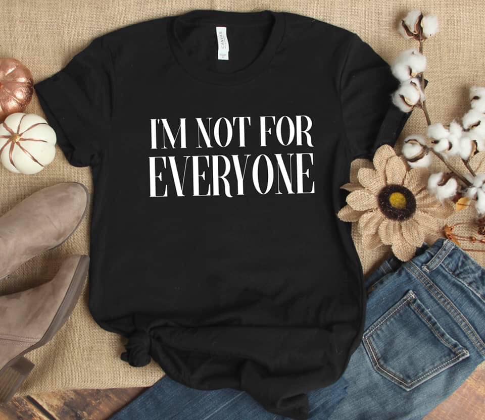 I'm Not For Everyone |T-Shirt