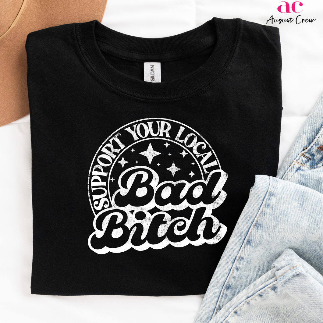 Support Your Local Bad B!tch| WHITE| *VARSITY SCREEN PRINT TRANSFER*