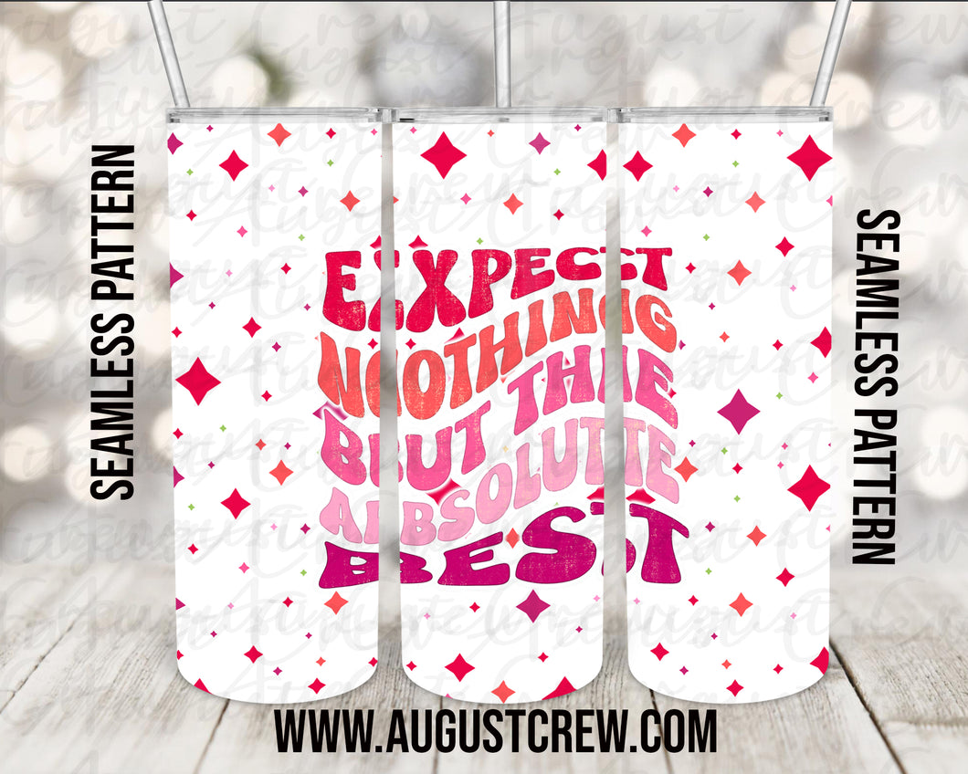 Expect Nothing But The Best Tumbler| Absolute | 20oz| Digital Design