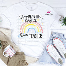 Load image into Gallery viewer, Be A Teacher | Rainbow|Beautiful Day | Shirt
