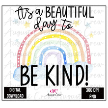 Load image into Gallery viewer, Be Kind |  Rainbow| Beautiful Day | Digital Download
