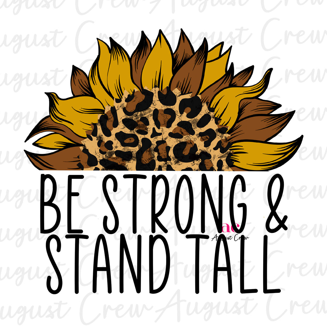 Be Strong, Stand Tall| Sunflower| Leopard| DIGITAL DOWNLOAD