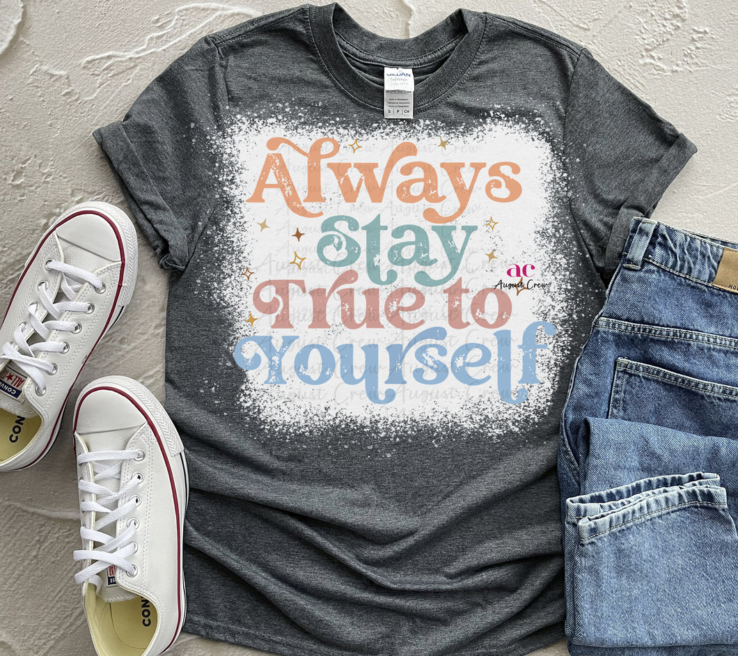 Always Stay True to Yourself | T shirt (Bleached)