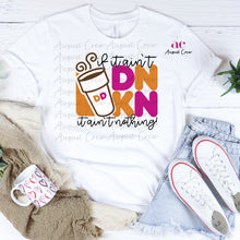 Load image into Gallery viewer, If It Ain&#39;t Dunkin | Coffee Lover|  Shirt
