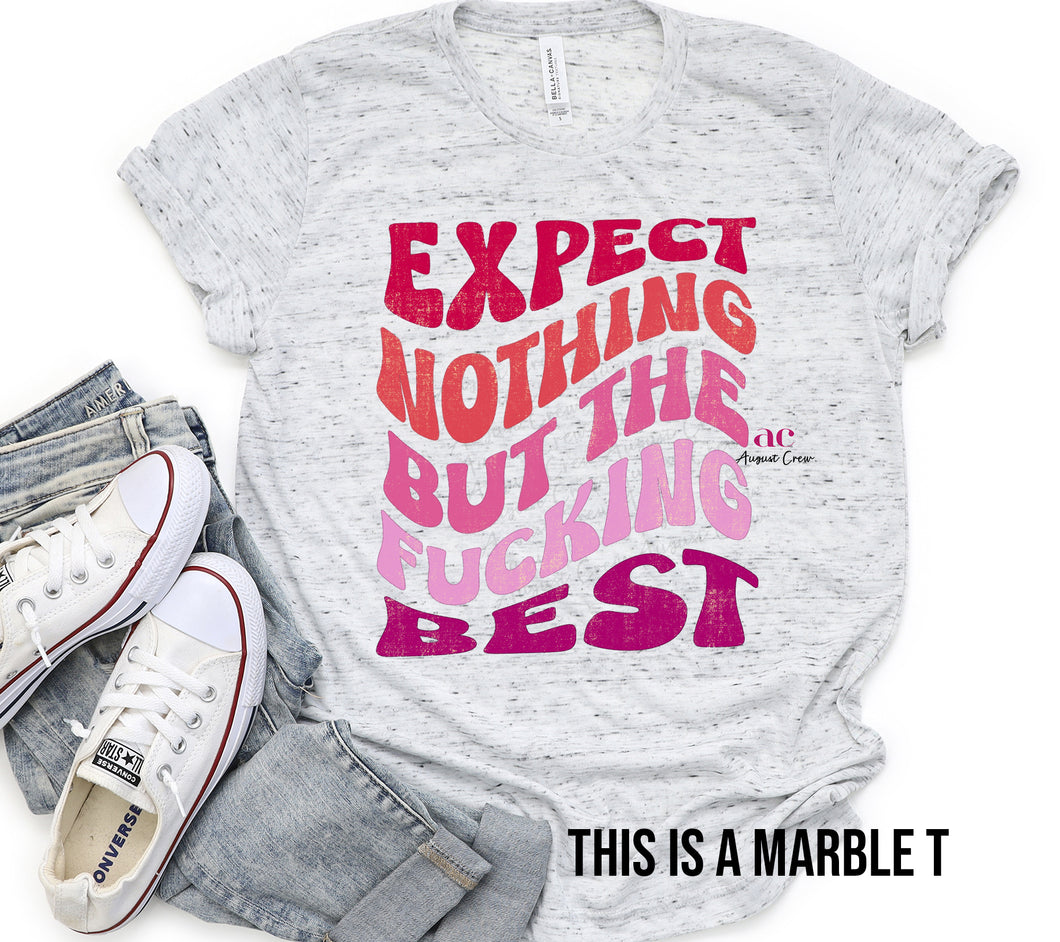 Expect Nothing But the best| Adult Version|  T shirt (non bleached)