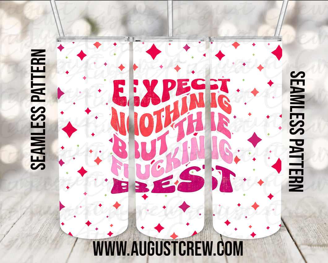 Expect Nothing But The Best Tumbler| Adult Version| 20oz| Digital Design