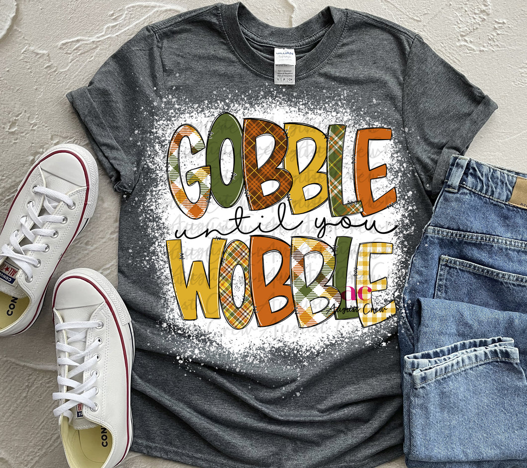 Gobble Until You Wobble|  Thanksgiving| T shirt (Bleached)