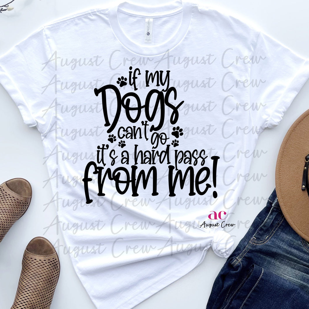 If my dogs can't go, pass | Shirt