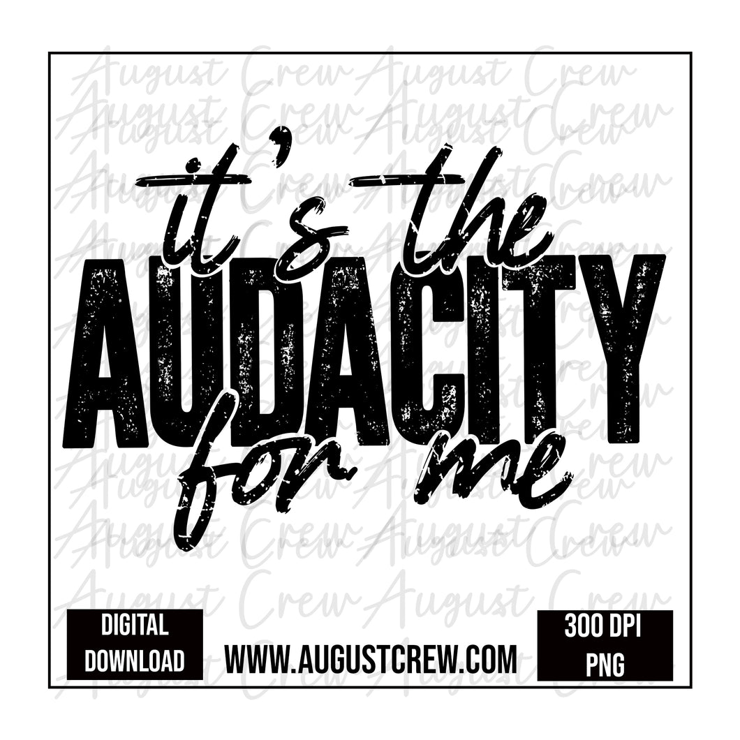 Its the audacity for me| Digital Download