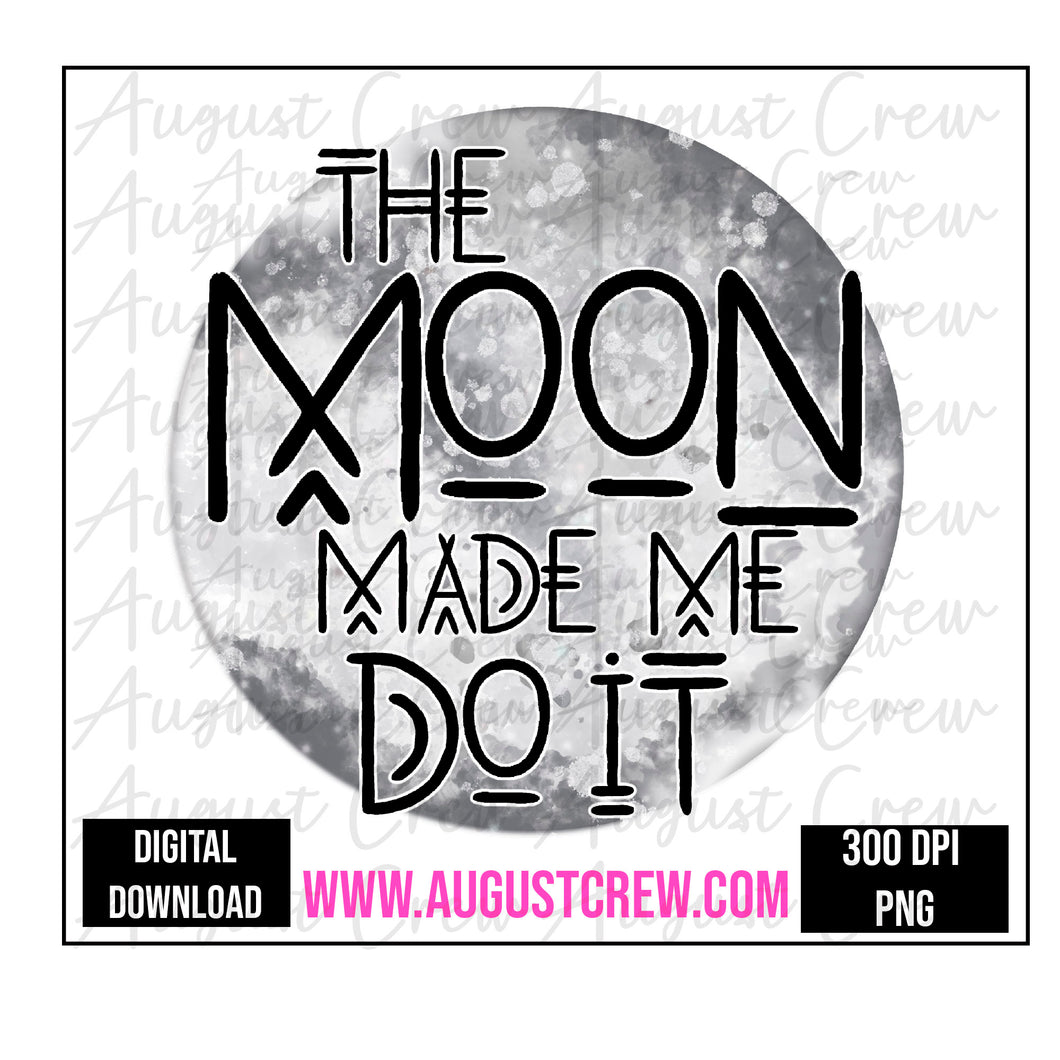 Moon Made Me Do It | Witchy| Digital Designs