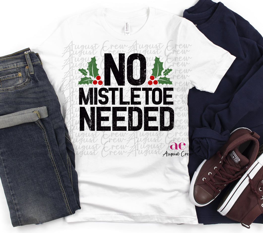 No Mistletoe Neede |  T shirt (non bleached)