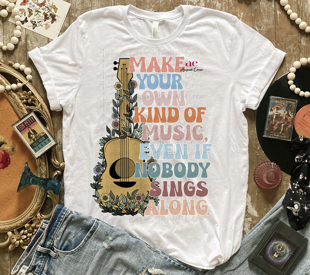 Make Your Own Kinda Music|  T shirt (non bleached)