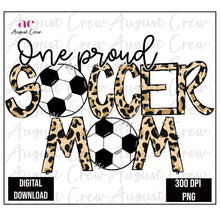 Load image into Gallery viewer, One Proud Soccer| Mom| Leopard | Digital Download
