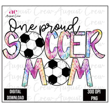 Load image into Gallery viewer, One Proud Soccer| Mom| Tie Dye | Digital Download
