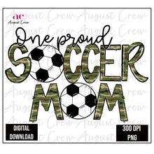Load image into Gallery viewer, One Proud Soccer| Mom| Camo | Digital Download
