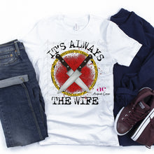 Load image into Gallery viewer, It&#39;s Always the Wife  True Crime  | Shirt
