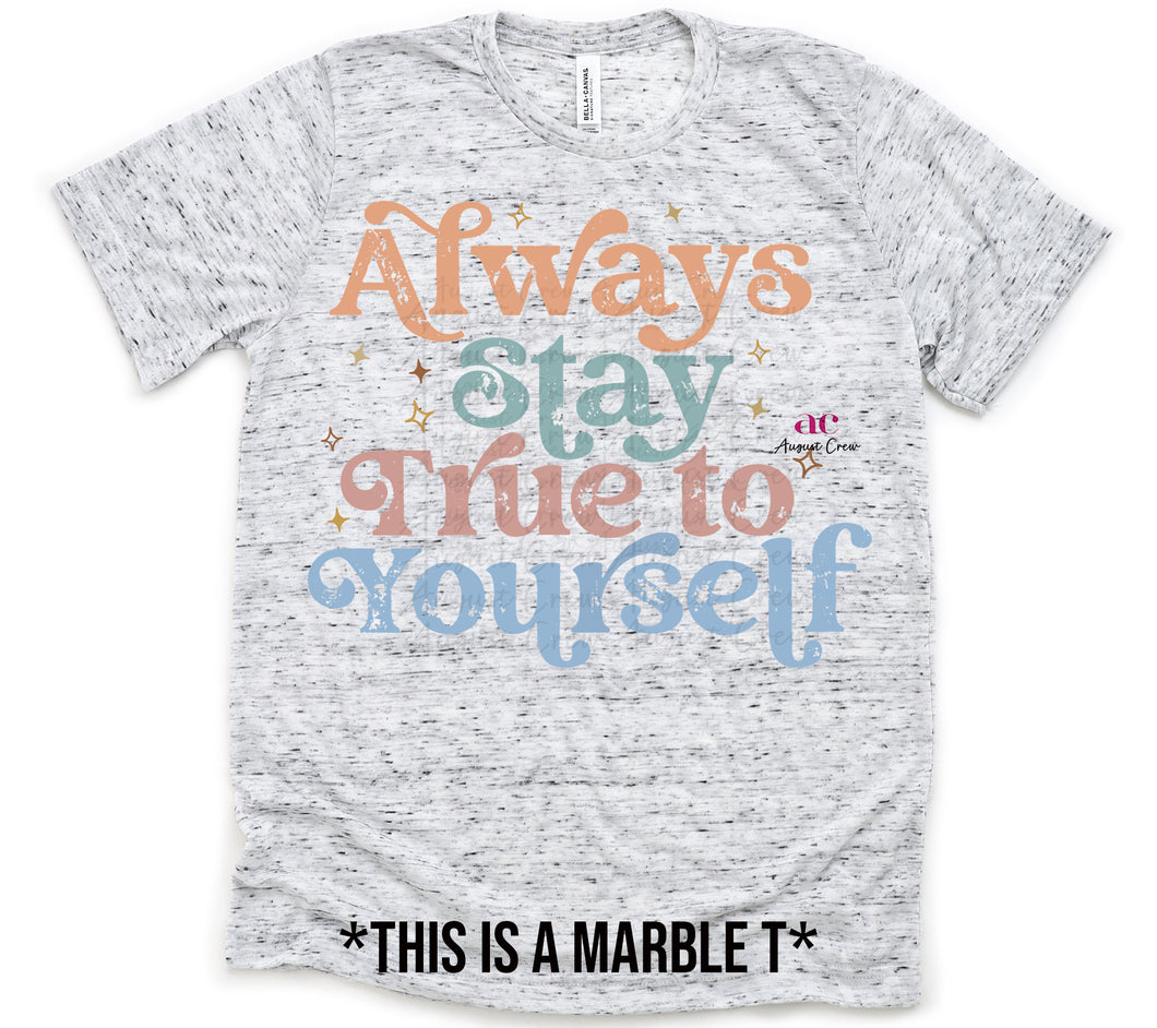 Always Stay True To Yourself|  T shirt (non bleached)