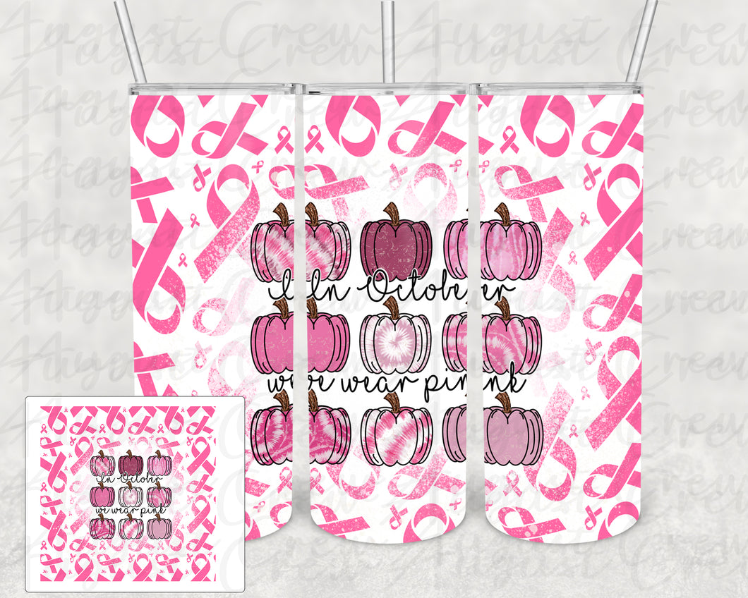 In October We Wear Pink | Breast Cancer | 20oz & 30oz Straight| Digital Design