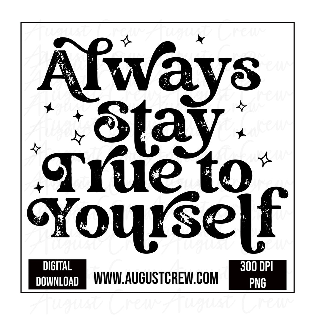 Always Be True To Yourself| Black| Digital Download